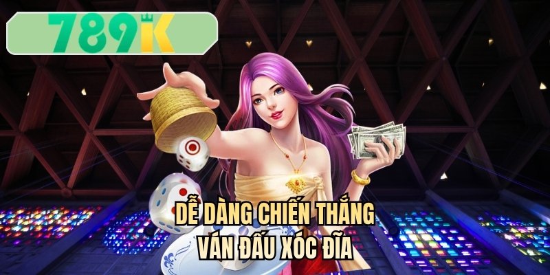 Dễ dàng chiến thắng ván đấu xóc đĩa