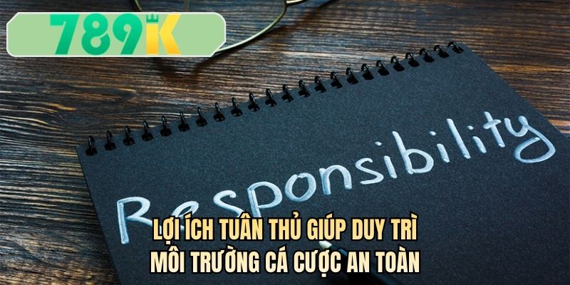 Lợi ích tuân thủ giúp duy trì môi trường cá cược an toàn